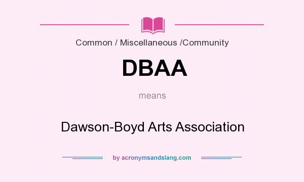 What does DBAA mean? It stands for Dawson-Boyd Arts Association