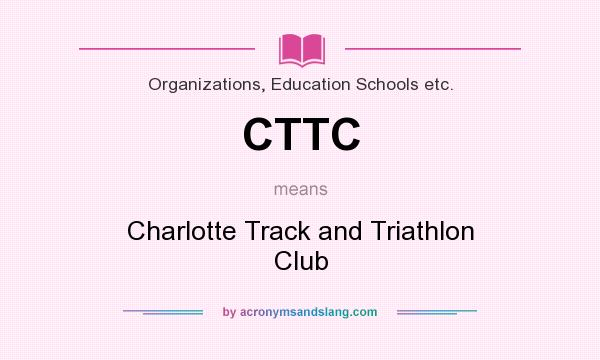 What does CTTC mean? It stands for Charlotte Track and Triathlon Club