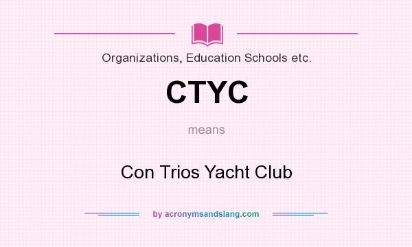 What does CTYC mean? It stands for Con Trios Yacht Club