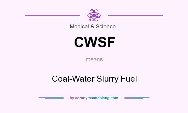 What does CWSF mean? It stands for Coal-Water Slurry Fuel