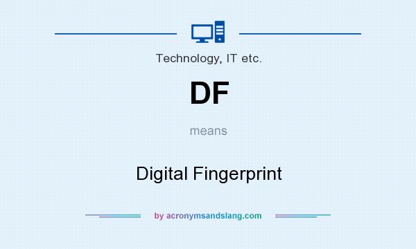 What does DF mean? It stands for Digital Fingerprint