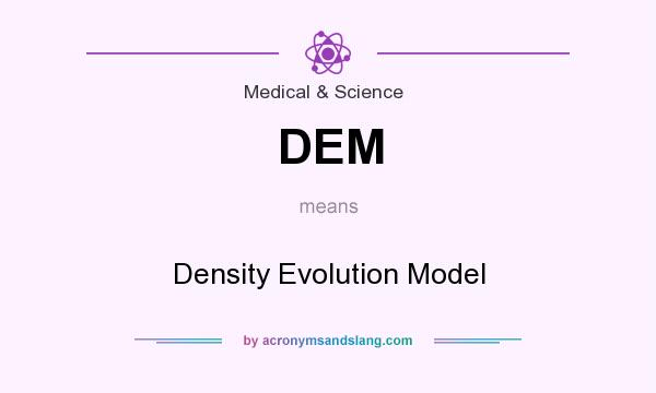 What does DEM mean? It stands for Density Evolution Model
