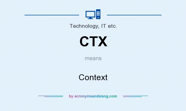 What does CTX mean? It stands for Context