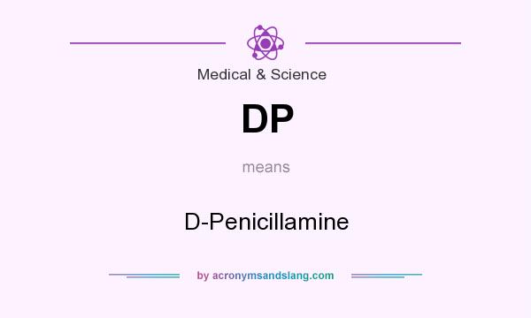 What does DP mean? It stands for D-Penicillamine