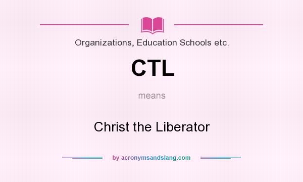 What does CTL mean? It stands for Christ the Liberator