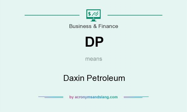 What does DP mean? It stands for Daxin Petroleum