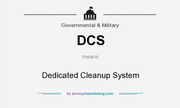 What does DCS mean? It stands for Dedicated Cleanup System