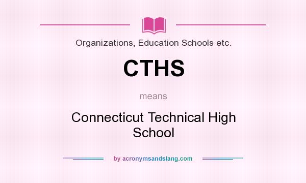 What does CTHS mean? It stands for Connecticut Technical High School