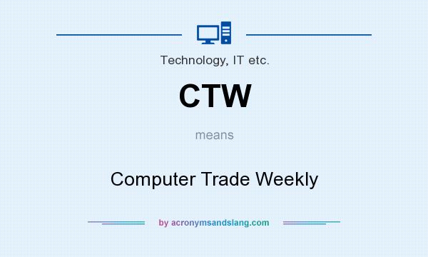 What does CTW mean? It stands for Computer Trade Weekly