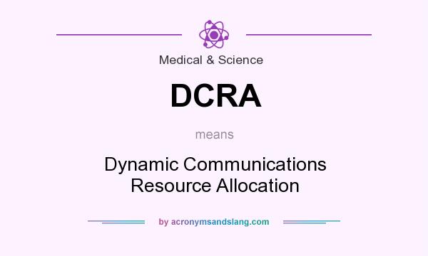 What does DCRA mean? It stands for Dynamic Communications Resource Allocation