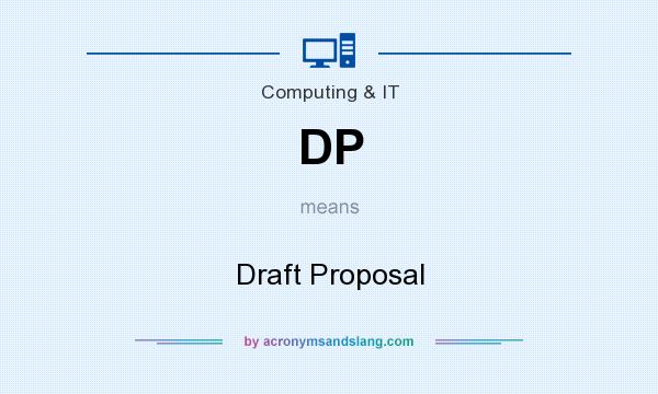 What does DP mean? It stands for Draft Proposal