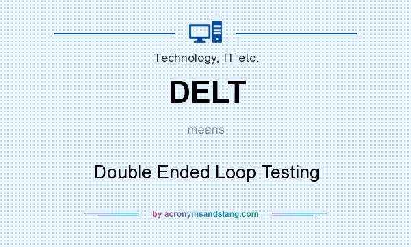 What does DELT mean? It stands for Double Ended Loop Testing
