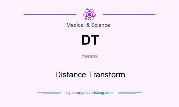 What does DT mean? It stands for Distance Transform