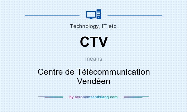 What does CTV mean? It stands for Centre de Télécommunication Vendéen
