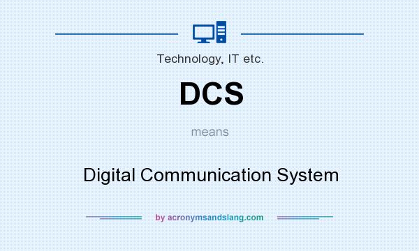 What does DCS mean? It stands for Digital Communication System