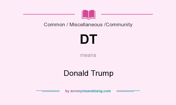 What does DT mean? It stands for Donald Trump