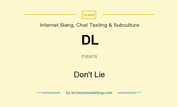 What does DL mean? It stands for Don`t Lie