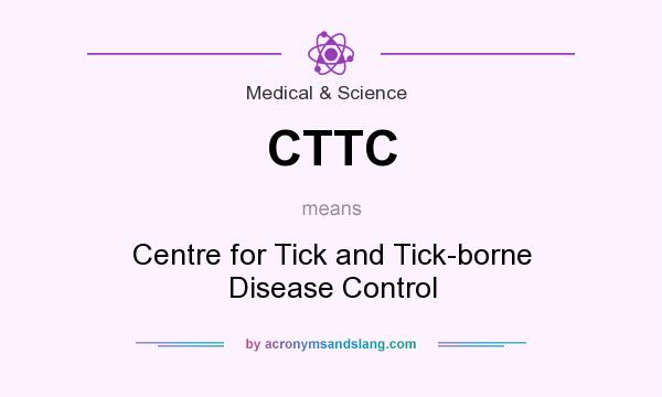What does CTTC mean? It stands for Centre for Tick and Tick-borne Disease Control