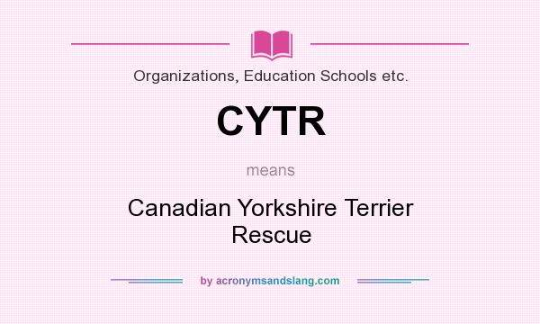 What does CYTR mean? It stands for Canadian Yorkshire Terrier Rescue