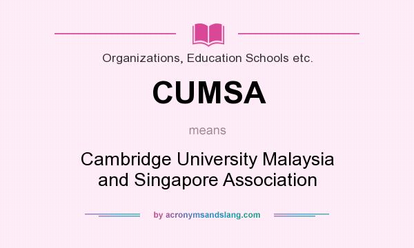 What does CUMSA mean? It stands for Cambridge University Malaysia and Singapore Association