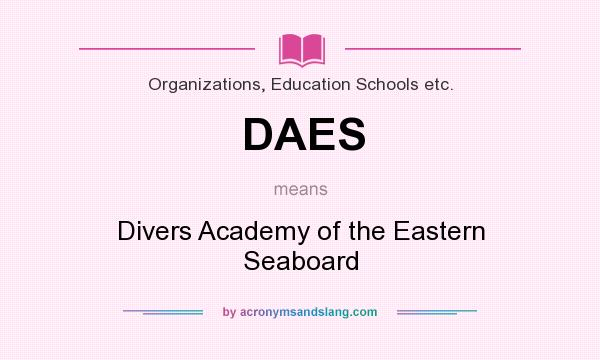 What does DAES mean? It stands for Divers Academy of the Eastern Seaboard