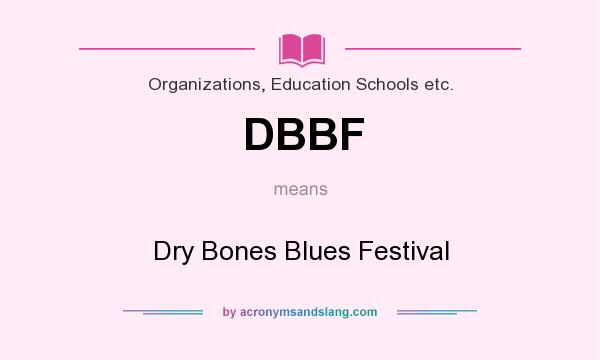 What does DBBF mean? It stands for Dry Bones Blues Festival