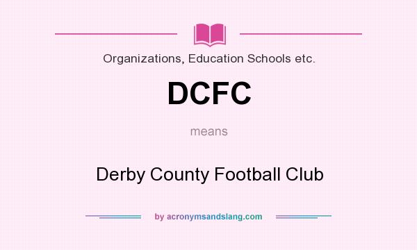 What does DCFC mean? It stands for Derby County Football Club