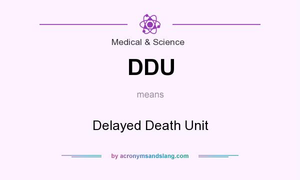What does DDU mean? It stands for Delayed Death Unit