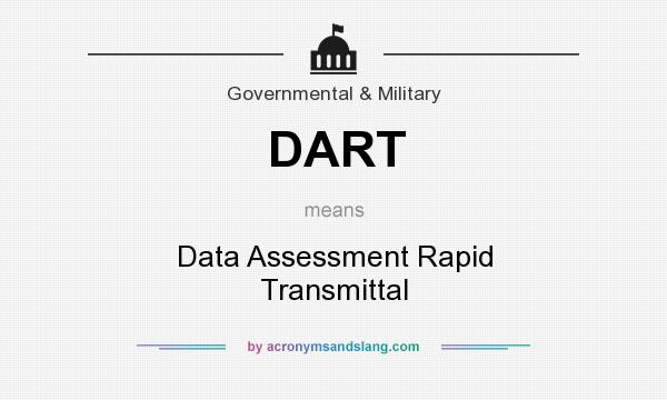 What does DART mean? It stands for Data Assessment Rapid Transmittal