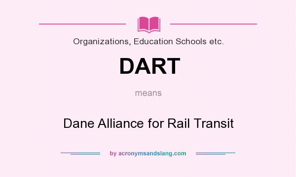 What does DART mean? It stands for Dane Alliance for Rail Transit
