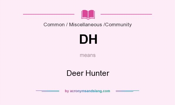 What does DH mean? It stands for Deer Hunter