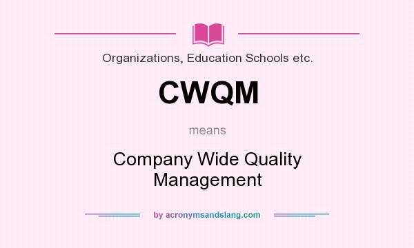 What does CWQM mean? It stands for Company Wide Quality Management