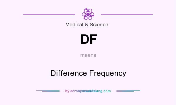 What does DF mean? It stands for Difference Frequency