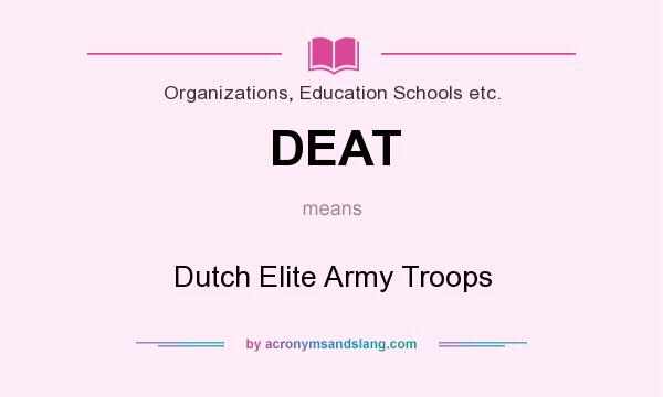 What does DEAT mean? It stands for Dutch Elite Army Troops