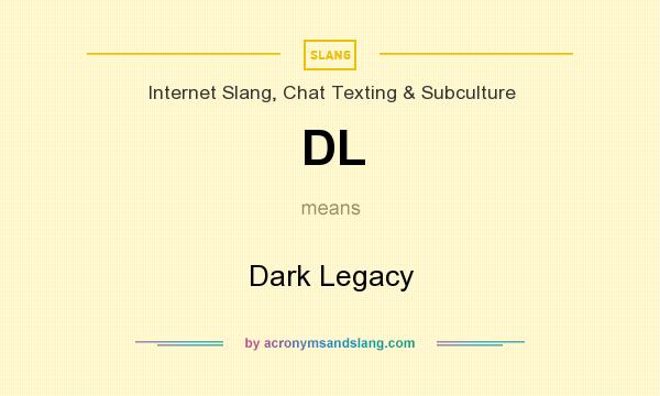 What does DL mean? It stands for Dark Legacy