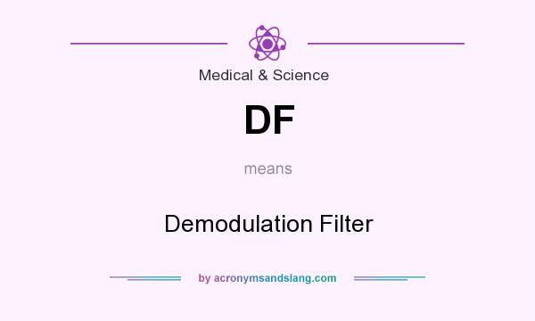 What does DF mean? It stands for Demodulation Filter