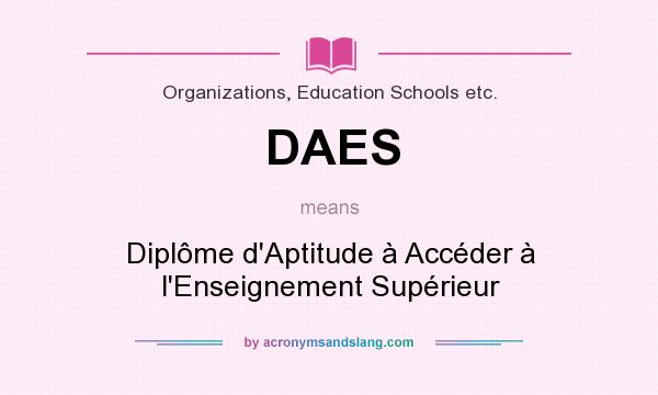 What does DAES mean? It stands for Diplôme d`Aptitude à Accéder à l`Enseignement Supérieur