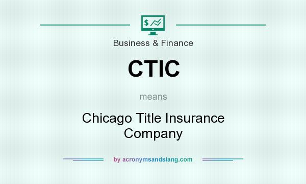 What does CTIC mean? It stands for Chicago Title Insurance Company
