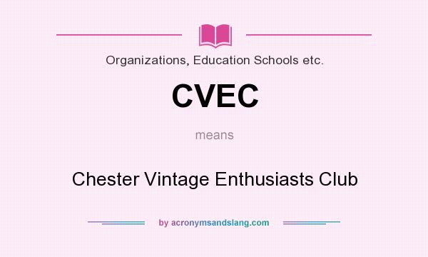 What does CVEC mean? It stands for Chester Vintage Enthusiasts Club
