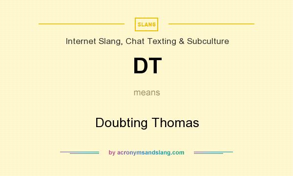 What does DT mean? It stands for Doubting Thomas