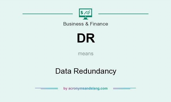 What does DR mean? It stands for Data Redundancy