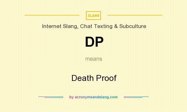 What does DP mean? It stands for Death Proof
