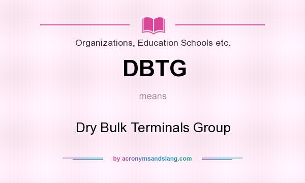 What does DBTG mean? It stands for Dry Bulk Terminals Group
