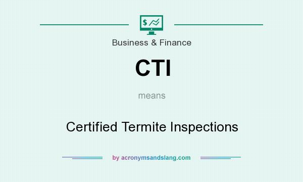 What does CTI mean? It stands for Certified Termite Inspections