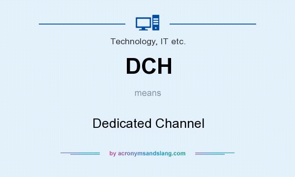 What does DCH mean? It stands for Dedicated Channel