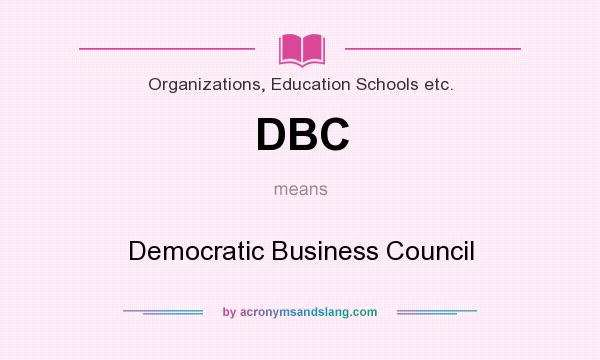 What does DBC mean? It stands for Democratic Business Council