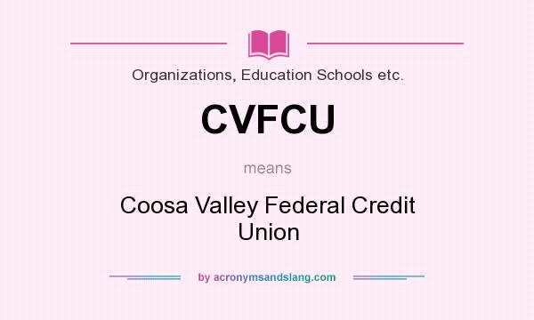 What does CVFCU mean? It stands for Coosa Valley Federal Credit Union