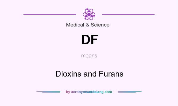 What does DF mean? It stands for Dioxins and Furans