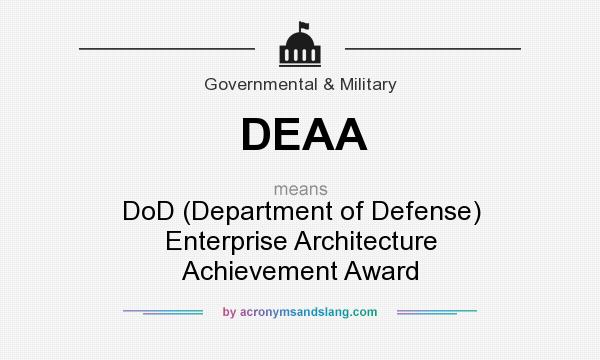 What does DEAA mean? It stands for DoD (Department of Defense) Enterprise Architecture Achievement Award