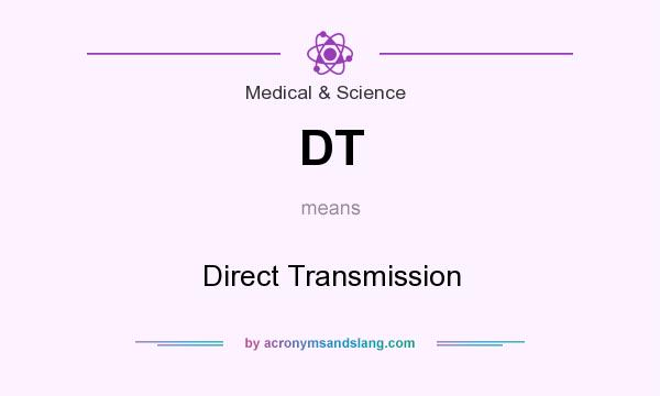 What does DT mean? It stands for Direct Transmission